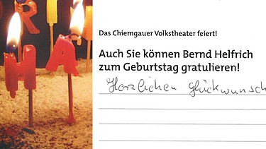 Chiemgauer Volkstheater - Glückwünsche von Fans an Herrn Helfrich zum 70. Geburtstag | Bild: BR