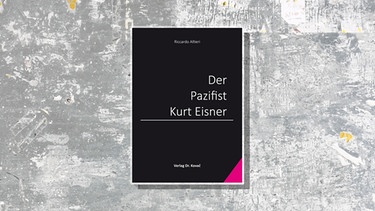 Buchcover: "Der Pazifist Kurt Eisner" von Riccardo Altieri | Bild: Verlag Dr. Kovac