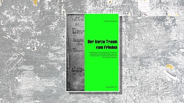 Buchcover: Günther Gerstenberg - Der kurze Traum vom Frieden | Bild: Verlag Edition AV / Montage: BR