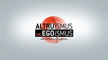Altruismus vs. Egoismus | Bild: BR/INTER/AKTION GmbH