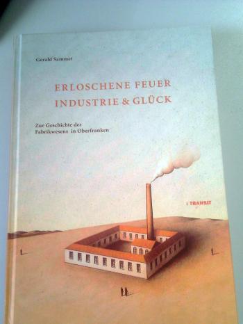 Buchcover: Erloschene Feuer - Industrie und Glück | Bild: Transit-Verlag; Bild: BR-Studio Franken/Annerose Zuber