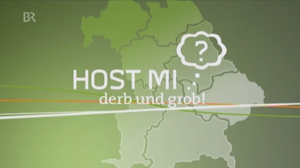 Wir in Bayern, Host mi? - derb und grob, Greinmeichala | Bild: Bayerischer Rundfunk