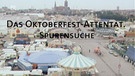 Web-Dokumentation "Das Oktoberfest-Attentat. Spurensuche" | Bild: Bayerischer Rundfunk