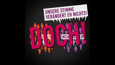 Schriftzug "Unsere Stimme veränder eh nichts" | Bild: Bayerischer Rundfunk