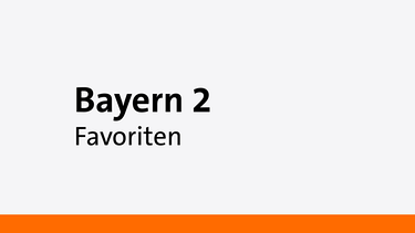 Bayern 2 Favoriten - Eine Sendung auf Bayern 2 | Bild: Bayern 2