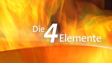Sendungsbild: Die 4 Elemente | Bild: BR