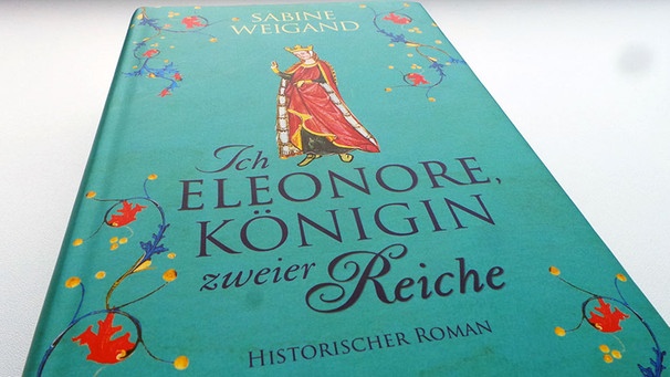 Cover: Sabine Weigand "Ich Eleonore, Königin zweiter Reiche" | Bild: Bayerischer Rundfunk