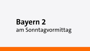 Bayern 2 am Sonntagvormittag - Eine Sendung auf Bayern 2 | Bild: Bayern 2
