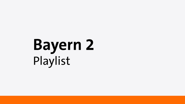 Bayern 2 Playlist - Eine Sendung auf Bayern 2  | Bild: Bayern 2