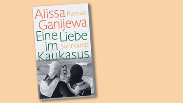 Buch-Cover "Eine Liebe im Kaukasus" von Alissa Ganijewa | Bild: Suhrkamp Verlag; Montage: BR