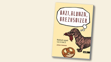Buchcover "Bazi, Blunzn, Breznsoizer" von Johann Rottmeir | Bild: Volk Verlag München 2015, Montage: BR