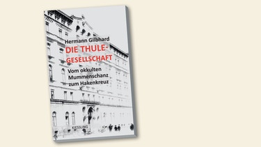 Buchcover "Die Thule-Gesellschaft" von Hermann Gilbhard | Bild: Clemens-Kiessling-Verlag 2015, Montage: BR
