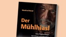 Buchcover "Der Mühlhiasl" von Manfred Böckl | Bild: Buch- und Kunstverlag Oberpfalz, Montage: BR