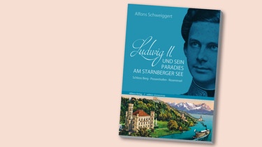 Buchcover "Ludwig II. und sein Paradies am Starnberger See" von Alfons Schweiggert | Bild: Allitera Verlag, Montage: BR