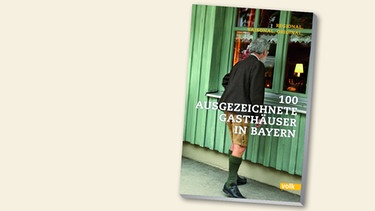 Bayerisches Staatsministerium für Ernährung, Landwirtschaft und Forsten-  100 ausgezeichnete Gasthäuser in Bayern | Bild: Volk Verlag München, Montage BR