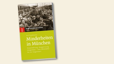 Karl Stankiewitz - Minderheiten in München - Zuwanderung, Ausgrenzung, Integration - vom Mittelalter bis zur Gegenwart | Bild: Pustet Regensburg, Montage BR