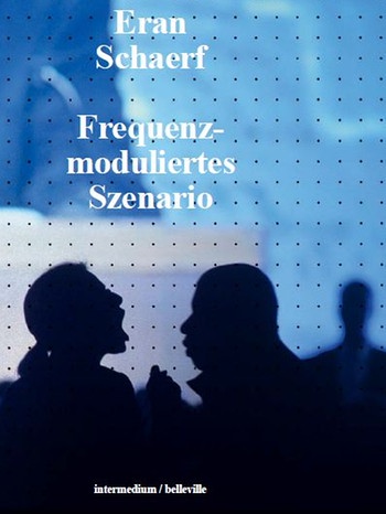 Cover "Eran Schaerf: Frequenzmoduliertes Szenario" | Bild: intermedium/belleville