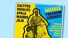CD-Cover "Nigeria Freedom Sounds! Calypso, Highlife, Juju, Apala" | Bild: Soul Jazz (Indigo); Montage: BR