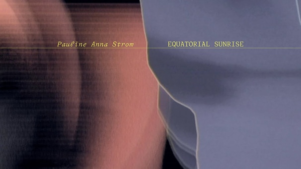 Pauline Anna Strom - Equatorial Sunrise | Bild: RVNG Intl. (via YouTube)