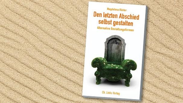 Buchcover "Den letzten Abschied selbst gestalten" von Magdalena Köster | Bild: Ch.Links Verlag, colourbox.com, Montage: BR