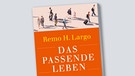 Buchcover: Remo H. Largo - Das passende Leben | Bild: S. Fischer, Montage BR