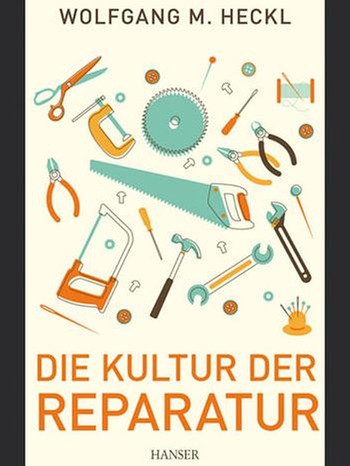 Wolfgang M. Heckl: Die Kultur der Reparatur (Buchcover) | Bild: Hanser Verlag