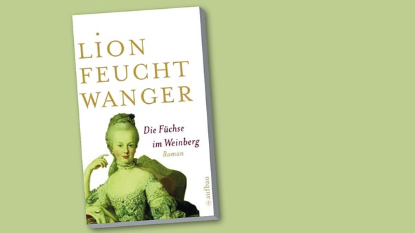 Buchcover "Die Füchse im Weinberg" von Lion Feuchtwanger | Bild: Aufbau Verlag, Montage: BR