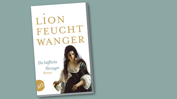 Buchcover "Die häßliche Herzogin" von Lion Feuchtwanger | Bild: Aufbau Verlag, Montage: BR