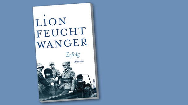 Buchcover "Erfolg" von Lion Feuchtwanger | Bild: Aufbau Verlag, Montage: BR