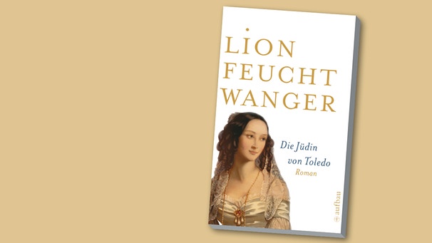 Buchcover "Die Jüdin von Toledo" von Lion Feuchtwanger | Bild: Aufbau Verlag, Montage: BR