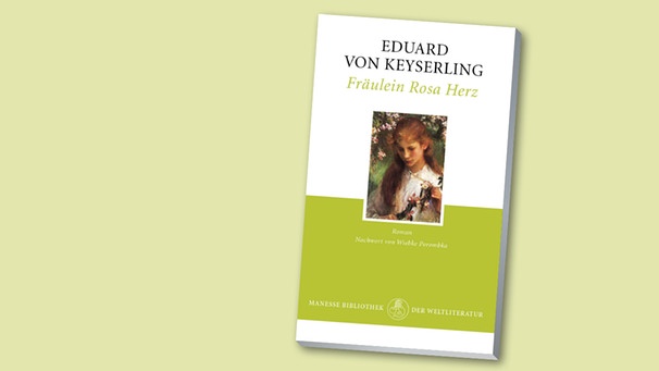Buchcover "Fräulein Rosa Herz" von Eduard von Keyserling | Bild: Manesse Verlag, Montage: BR