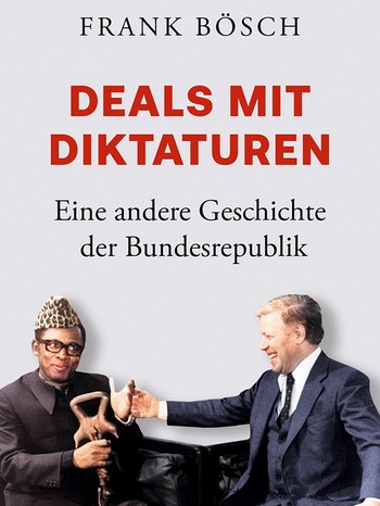 Frank Bösch: Deals mit Diktaturen | Bild: Verlag C. H. Beck