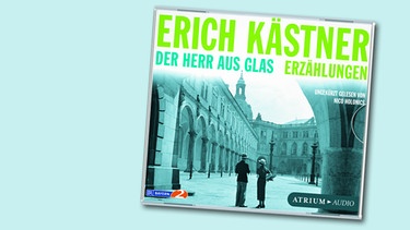 Hörbuchcover: Erich Kästner "Der Herr aus Glas" | Bild: Atrium Verlag, BR, Montage BR