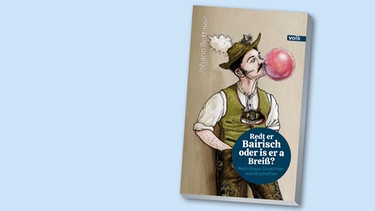 Buchcover "Redt er Bairisch oder is er a Breiß? von Johann Rottmeir | Bild: Volk Verlag, Montage: BR