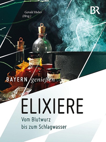 Coverbild "Bayern genießen - Elixiere" | Bild: BR