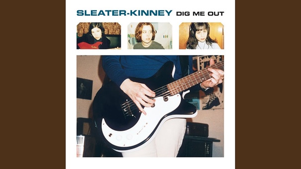 Dig Me Out | Bild: Sleater-Kinney - Topic (via YouTube)