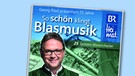 CD-Cover "So schön klingt Blasmusik" | Bild: BR, Montage: BR