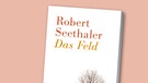 Buchcover "Das Feld" von Robert Seethaler | Bild: Verlag Hanser Berlin, Montage: BR