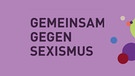 Schriftzuig "Gemeinsam gegen Sexismus" | Bild: BR/Gemeinsam gegen Sexismus