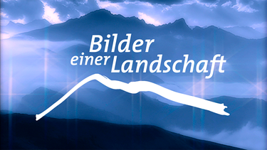 Logo "Bilder einer Landschaft"  | Bild: BR
