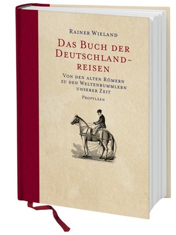 "Das Buch der Deutschlandreisen" von Rainer Wieland | Bild: Propyläen Verlag