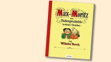 Wilhelm Busch: "Max und Moritz - Eine Bubengeschichte in sieben Streichen" | Bild: Cover: Esslinger Verlag; Montage: BR