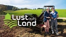 Sendereihenbild: Lust aufs Land | Bild: BR/cutflow GmbH/isarflimmern fernsehproduktion GmbH