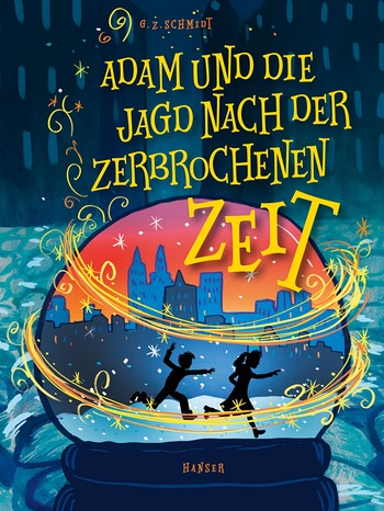 Cover von "Adam und die Jagd nach der zerbrochenen Zeit" | Bild: Carl Hanser Verlag GmbH & Co. KG