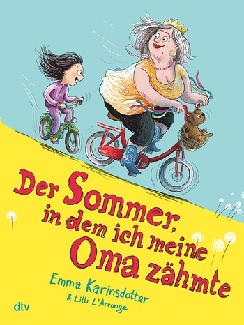 Emma Karinsdotter&Lilli L'Arronge: Der Sommer, in dem ich meine Oma zähmte  | Bild: dtv Verlag