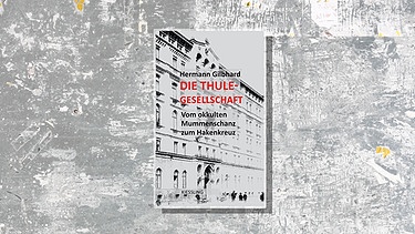 Buchcover: Hermann Gilbhard - Die Thule Gesellschaft | Bild: Clemens Kiessling Verlag / Montage: BR