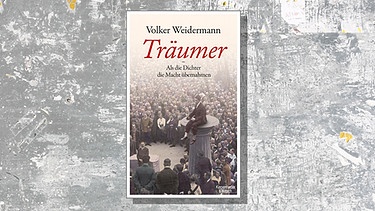 Cover des Buchs "Träumer - als Dichter die Macht übernahmen" von Volker Weidermann | Bild: Kiepenheuer & Witsch / Montage BR
