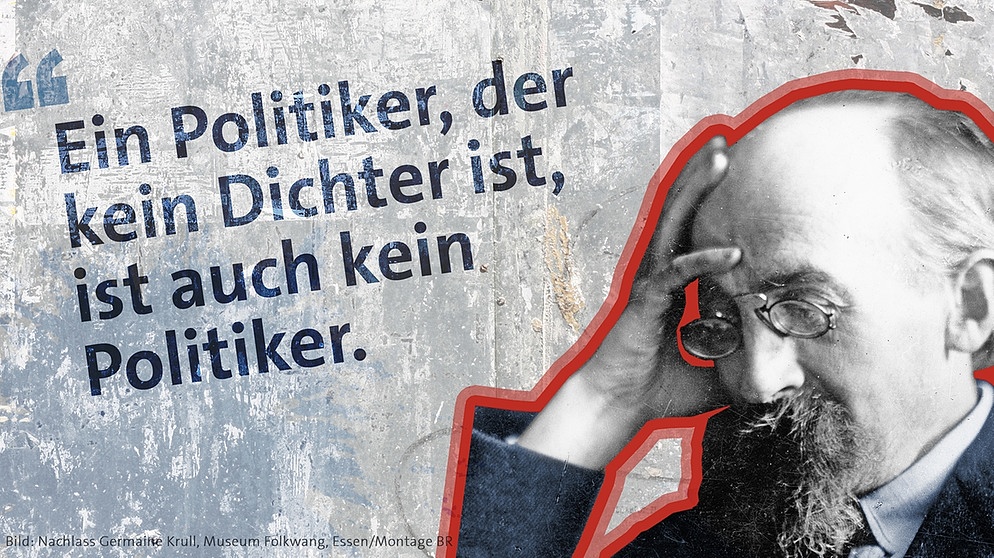 Grafik mit Foto von Kurt Eisner und seinem Zitat: "Ein Politiker, der kein Dichter ist, ist auch kein Politiker." | Bild: Nachlass Germaine Krull, Museum Folkwang Essen/Montage BR