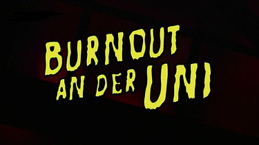 Burnout an der Uni Schriftzug | Bild: BR