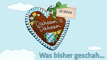 10 Jahre "Dahoam is Dahoam": Rückblick | Bild: Bayerischer Rundfunk